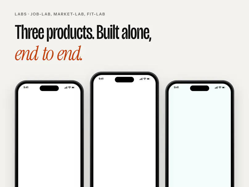 Three products. Built alone, end to end. One phone screen from each: the job-lab day, the market-lab rankings and the fit-lab result.